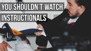 YOU SHOULDN'T WATCH BJJ INSTRUCTIONALS - or should you?