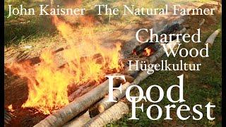 Charred Wood Hugelkultur Food Forest -  John Kaisner The Natural Farmer