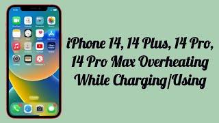 iPhone 14, 14 Plus, 14 Pro, 14 Pro Max Overheating While Charging/Using? Here's the fix