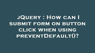 jQuery : How can I submit form on button click when using preventDefault()?