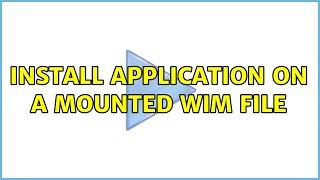 Install application on a mounted WIM file