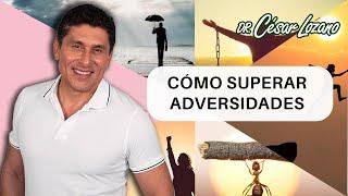 Cómo salir adelante ante la adversidad | Dr. César Lozano