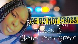 BlackGirlUnLOST: Episode 12 - "Nyaira Faith Givens"