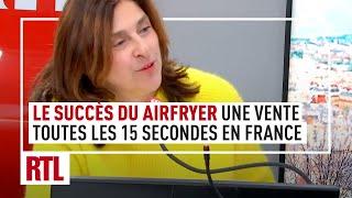 Le succès du Airfryer : "Une vente toutes les 15 secondes en France"