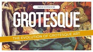 The Evolution of Grotesque Art - Episode 27