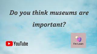 Do you think museums are important?