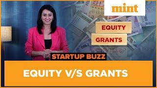 Equity V/S Grants | Funding without interest | Startup Buzz | Live Mint
