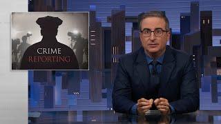 Crime Reporting: Last Week Tonight with John Oliver (HBO)