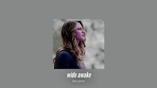 ( slowed down ) wide awake