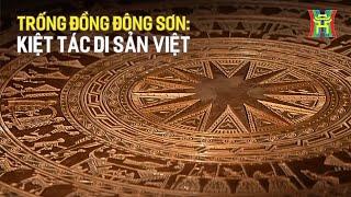 Trống đồng Đông Sơn: Tinh hoa văn hóa Việt Nam | Tập 1: Kiệt tác di sản Việt | Di sản kể chuyện