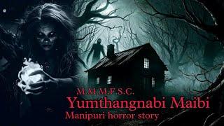 Yumthangnabi Maibi || Manipuri horror story || Makhal Mathel Manipur full Story Collection