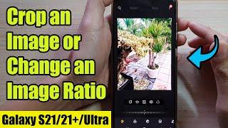 Galaxy S21/Ultra/Plus: How to Crop an Image or Change an Image Ratio