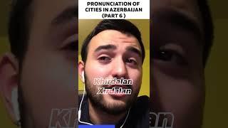  Can you pronounce the name of these Azerbaijani cities? (Part 6)