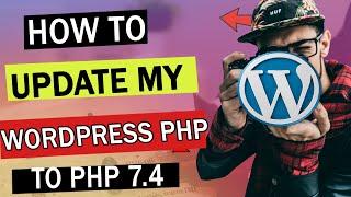 How to Update your WordPress PhP to PHP 7.4 for FASTER WordPress Website