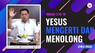 Doa Pagi • Yesus Mengerti Dan Menolong • Pdt. Dr. Rubin Adi Abraham