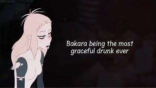 Bakara being the most graceful drunk ever