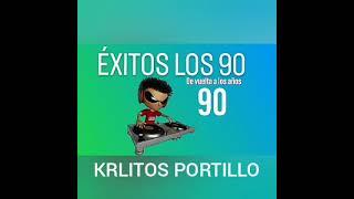 ÉXITOS LOS 90 - KRLITOS PORTILLO