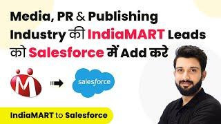 How to Add IndiaMART Leads / Enquiries to Salesforce for Media, PR & Publishing Industry (in Hindi)