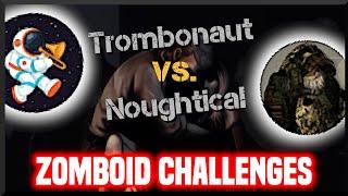 Trombo vs. Noughtical Zomboid Challenges