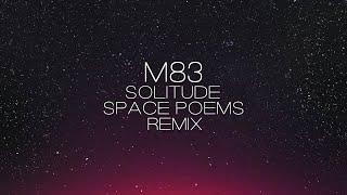 M83 - Solitude (Space Poems Remix)