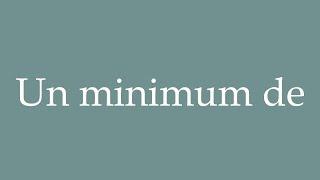 How to Pronounce ''Un minimum de'' (A minimum of) Correctly in French