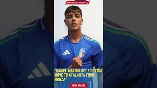 Daniel Maldini Set for €11m Move to Atalanta from Monza#footballunbound #FootballUpdates