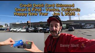 Credit Debit Card #Skimmed Smart & Final Venice - Happy New Year 2025  #LosAngeles #California USA 