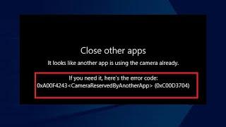 How To Fix It Looks Like Another App Is Using The Camera Already Error Code 0xA00F4243