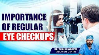 Importance Of Regular Eye Checkups | Tips For Healthy Eyes By Dr. Tushar Grover