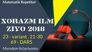 Xorazm Ilm Ziyo 2018 . 23 variant . 21-30.( 69 - dars)