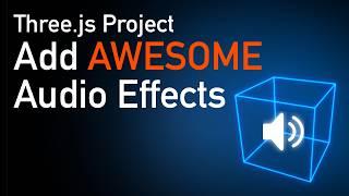 Transform your Three.js Project with Sound FX
