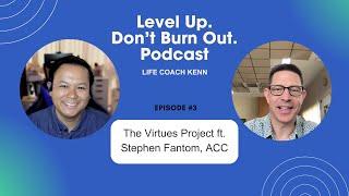 The Virtues Project featuring Stephen Fantom, ACC . Level Up. Don't Burn Out. Episode 3