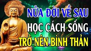 Lời Phật Dạy: Nữa Đời Về Sau Hãy Học Cách Sống Trở Nên Bình Thản