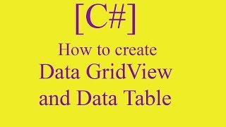 How to create DataGridview and Data Table using  c#