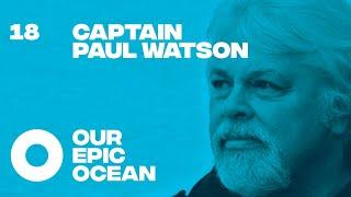 Captain Paul Watson - Founder, Sea Shepherd Conservation Society. Co-founder, Greenpeace. | EP 18