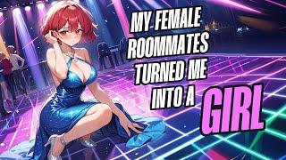 My female roommates turned me into a girl | tg tf transformation gender bender