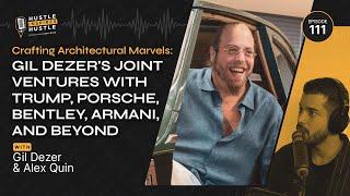 Crafting Architectural Marvels: Gil Dezer's Joint Ventures w Trump, Porsche, Bentley, Armani  EP 111