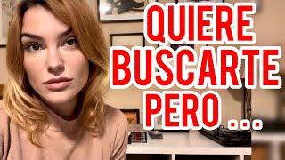 6 MOTIVOS POR LOS QUE AUNQUE QUIERE BUSCARTE SE RESISTE