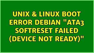 Unix & Linux: Boot Error Debian: "ata3: softreset failed (device not ready)" (2 Solutions!!)