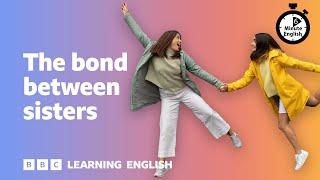 The bond between sisters ⏲️ 6 Minute English