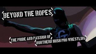 Beyond the Ropes - The Pride and Passion of Northern Irish Pro Wrestling (PWU Documentary)