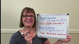 How to Pronounce Legitimate and Legitimacy