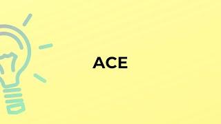 What is the meaning of the word ACE?