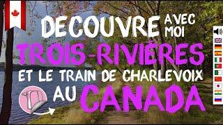 145- Trois-Rivières Canada | Saint Quentin Island + Charlevoix Train