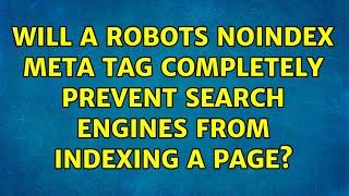 Will a robots noindex meta tag completely prevent search engines from indexing a page?