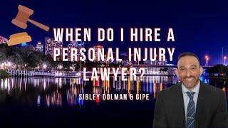 When Do I Hire a Personal Injury Lawyer? | Florida Personal Injury Attorneys