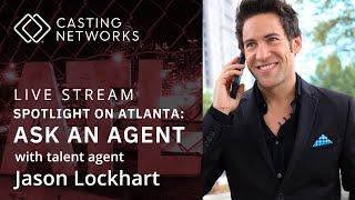 Spotlight on Atlanta: Ask an Agent With Talent Agent Jason Lockhart