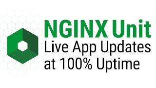 NGINX Unit: Live App Updates at 100% Uptime