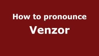 How to Pronounce Venzor - PronounceNames.com