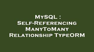 MySQL : Self-Referencing ManyToMany Relationship TypeORM